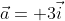 \vec{a}= 3\vec{i}