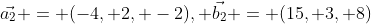 \vec{a_2} = (-4, 2, -2), \vec{b_2} = (15, 3, 8)