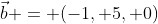 \vec{b} = (-1, 5, 0)