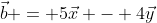 \vec{b} = 5\vec{x} - 4\vec{y}