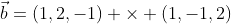 \vec{b}=(1,2,-1) \times (1,-1,2)