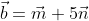 \vec{b}=\vec{m}+5\vec{n}