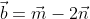 \vec{b}=\vec{m}-2\vec{n}