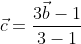 \vec{c}=\frac{3\vec{b}-1}{3-1}