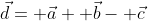 \vec{d}= \vec{a}+ \vec{b}- \vec{c}