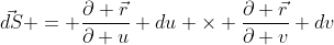 \vec{dS} = \frac{\partial \vec{r}}{\partial u} du \times \frac{\partial \vec{r}}{\partial v} dv