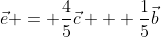 \vec{e} = \frac{4}{5}\vec{c} + \frac{1}{5}\vec{b}