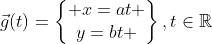 \vec{g}(t)=\begin{Bmatrix} x=at \\y=bt \end{matrix},t\in{\mathbb{R}}