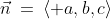 \vec{n}\:=\:\langle a,b,c\rangle