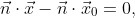\vec{n}\cdot\vec{x}-\vec{n}\cdot\vec{x}_{0}=0,
