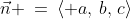 \vec{n} \:=\:\langle a,\,b,\,c\rangle