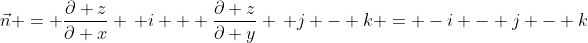 \vec{n} = \frac{\partial z}{\partial x} \, i + \frac{\partial z}{\partial y} \, j - k = -i - j - k