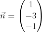 \vec{n}=\begin{pmatrix}1\\-3\\-1\end{pmatrix}