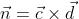 \vec{n}=\vec{c}\times\vec{d}
