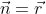 \vec{n}=\vec{r}