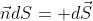 \vec{n}dS= d\vec{S}