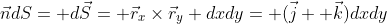 \vec{n}dS= d\vec{S}= \vec{r}_x\times\vec{r}_y dxdy= (\vec{j}+ \vec{k})dxdy