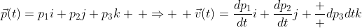 \vec{p}(t)=p_1i+p_2j+p_3k \, \Rightarrow \, \vec{v}(t)=\frac{dp_1}{dt}i+\frac{dp_2}{dt}j+\frac  {dp_3}{dt}k