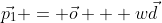 \vec{p_1} = \vec{o} + w\vec{d}