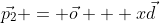\vec{p_2} = \vec{o} + x\vec{d}