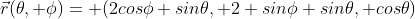 \vec{r}(\theta, \phi)= (2cos\phi sin\theta, 2 sin\phi sin\theta, cos\theta)