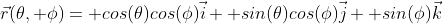 \vec{r}(\theta, \phi)= cos(\theta)cos(\phi)\vec{i}+ sin(\theta)cos(\phi)\vec{j}+ sin(\phi)\vec{k}