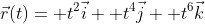 \vec{r}(t)= t^2\vec{i}+ t^4\vec{j}+ t^6\vec{k}