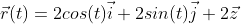 \vec{r}(t)=2cos(t)\vec{i}+2sin(t)\vec{j}+2\vec{z}