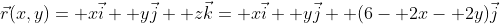 \vec{r}(x,y)= x\vec{i}+ y\vec{j}+ z\vec{k}= x\vec{i}+ y\vec{j}+ (6- 2x- 2y)\vec{j}