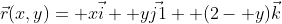 \vec{r}(x,y)= x\vec{i}+ y\vec{j1}+ (2- y)\vec{k}