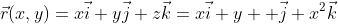 \vec{r}(x,y)=x\vec{i}+y\vec{j}+z\vec{k}=x\vec{i}+y  \vec{j}+x^2\vec{k}