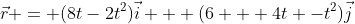 \vec{r} = (8t-2t^2)\vec{i} + (6 + 4t -t^2)\vec{j}
