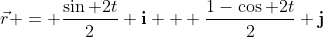 \vec{r} = \frac{\sin 2t}{2} \mathbf{i} + \frac{1-\cos 2t}{2} \mathbf{j}