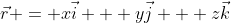 \vec{r} = x\vec{i} + y\vec{j} + z\vec{k}