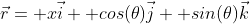 \vec{r}= x\vec{i}+ cos(\theta)\vec{j}+ sin(\theta)\vec{k}