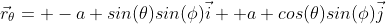 \vec{r}_\theta= -a sin(\theta)sin(\phi)\vec{i}+ a cos(\theta)sin(\phi)\vec{j}