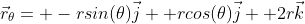 \vec{r}_\theta= -rsin(\theta)\vec{j}+ rcos(\theta)\vec{j}+ 2r\vec{k}