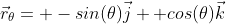 \vec{r}_\theta= -sin(\theta)\vec{j}+ cos(\theta)\vec{k}