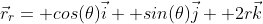 \vec{r}_r= cos(\theta)\vec{i}+ sin(\theta)\vec{j}+ 2r\vec{k}