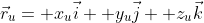 \vec{r}_u= x_u\vec{i}+ y_u\vec{j}+ z_u\vec{k}