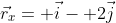 \vec{r}_x= \vec{i}- 2\vec{j}