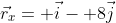 \vec{r}_x= \vec{i}- 8\vec{j}