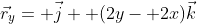 \vec{r}_y= \vec{j}+ (2y- 2x)\vec{k}
