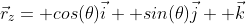 \vec{r}_z= cos(\theta)\vec{i}+ sin(\theta)\vec{j}+ \vec{k}