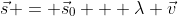 \vec{s} = \vec{s}_{0} + \lambda \vec{v}