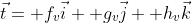 \vec{t}= f_v\vec{i}+ g_v\vec{j}+ h_v\vec{k}