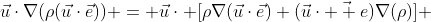 \vec{u}\cdot\nabla(\rho(\vec{u}\cdot\vec{e})) = \vec{u}\cdot [\rho\nabla(\vec{u}\cdot\vec{e})+(\vec{u}\cdot\vec{  e})\nabla(\rho)] 