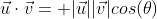 \vec{u}\cdot\vec{v}= |\vec{u}||\vec{v}|cos(\theta)