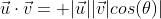 \vec{u}\cdot\vec{v}= |\vec{u}||\vec{v}|cos(\theta)|