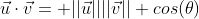 \vec{u}\cdot\vec{v}= ||\vec{u}||||\vec{v}|| cos(\theta)
